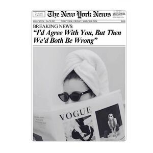 COPY - “I’d Agree With You but Then We’d Both Be Wrong” Vogue Magnet
